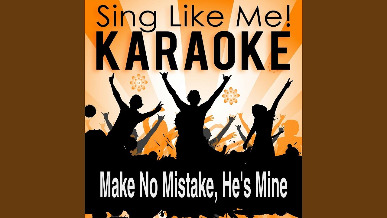 Make No Mistake, He's Mine (Karaoke Version) (Originally Performed By Barbra Streisand & Kim...
