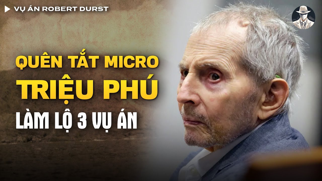 Vụ Án Robert Durst - Quỷ Dữ Trong Hình Hài Triệu Phú Mỹ Và Lời Thú Tội Chấn Động Trên Truyền Hình