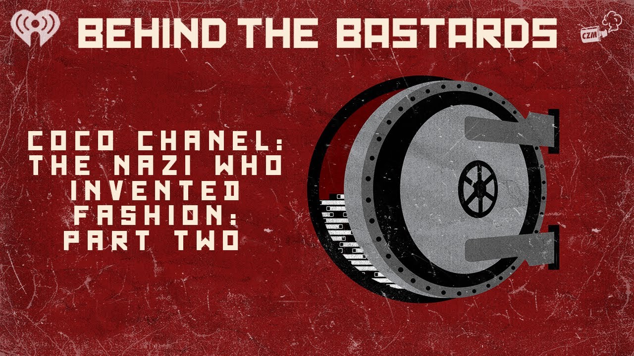 Part Two: Coco Chanel: The Nazi Who Invented Fashion | BEHIND THE BASTARDS