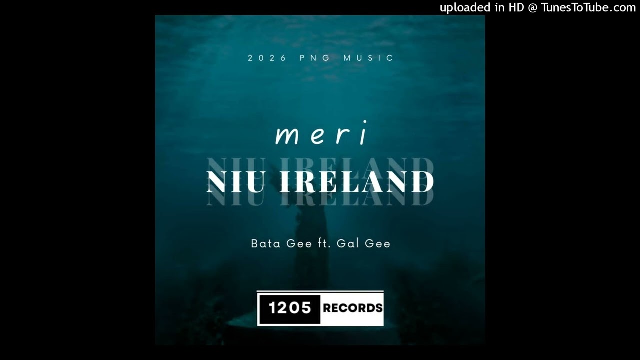Meri Niu Ireland(2026)-Bata Gee ft Gal Gee-Prod by 1205 Records