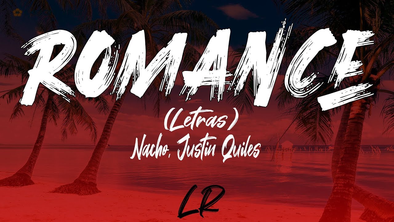 Nacho, Justin Quiles - Romance (Letras / Lyrics)