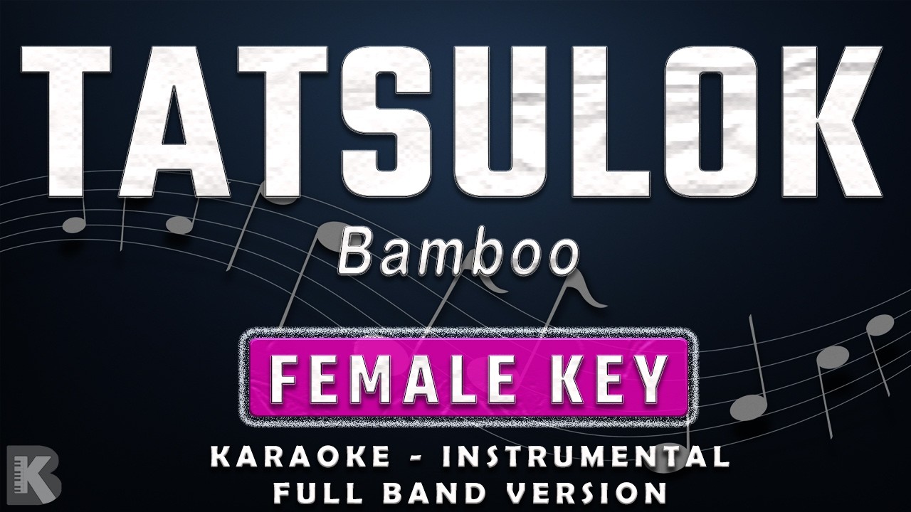 TATSULOK - FEMALE KEY - FULL BAND KARAOKE - INSTRUMENTAL - BAMBOO