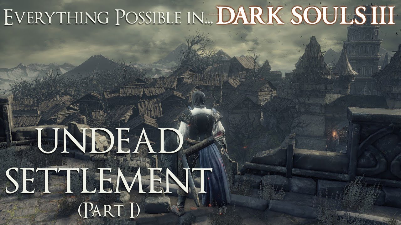 Dark Souls 3 Walkthrough - Everything possible in... Undead Settlement (Part 1)