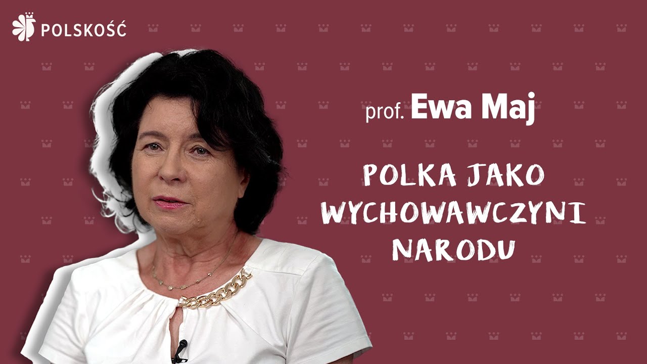 POLKA JAKO WYCHOWAWCZYNI NARODU. PROF. EWA MAJ