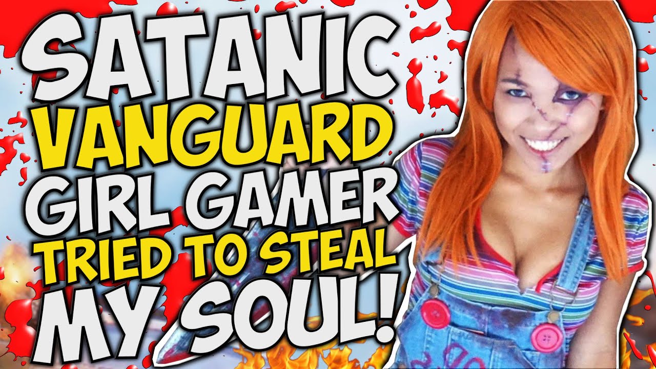 SATANIC Vanguard GIRL GAMER tries to STEAL MY SOUL!!