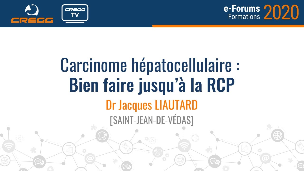 Dr Jacques Liautard - Carcinome hépatocellulaire : Bien faire jusqu’à la RCP