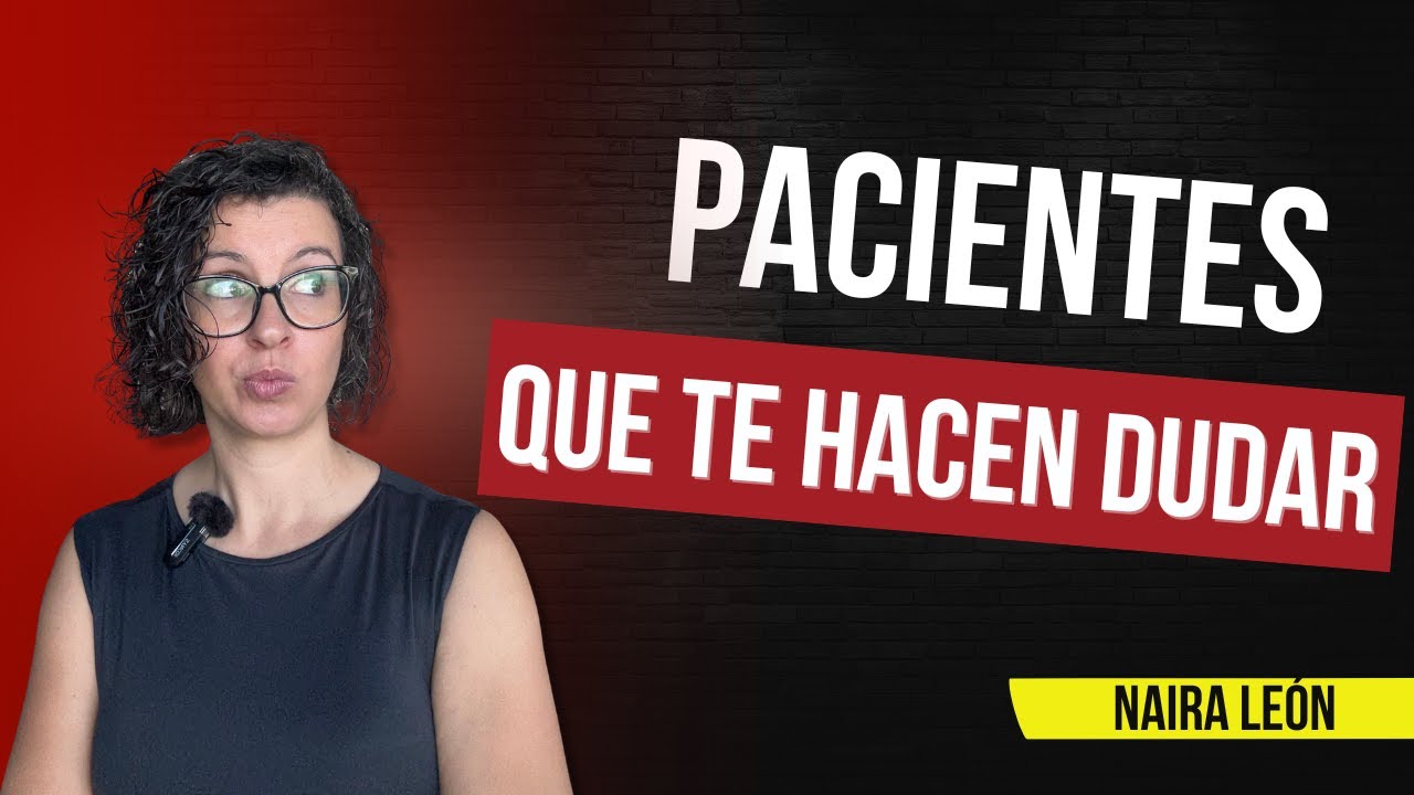 PACIENTES QUE TE HACEN DUDAR (Aunque lleves tiempo en consulta)