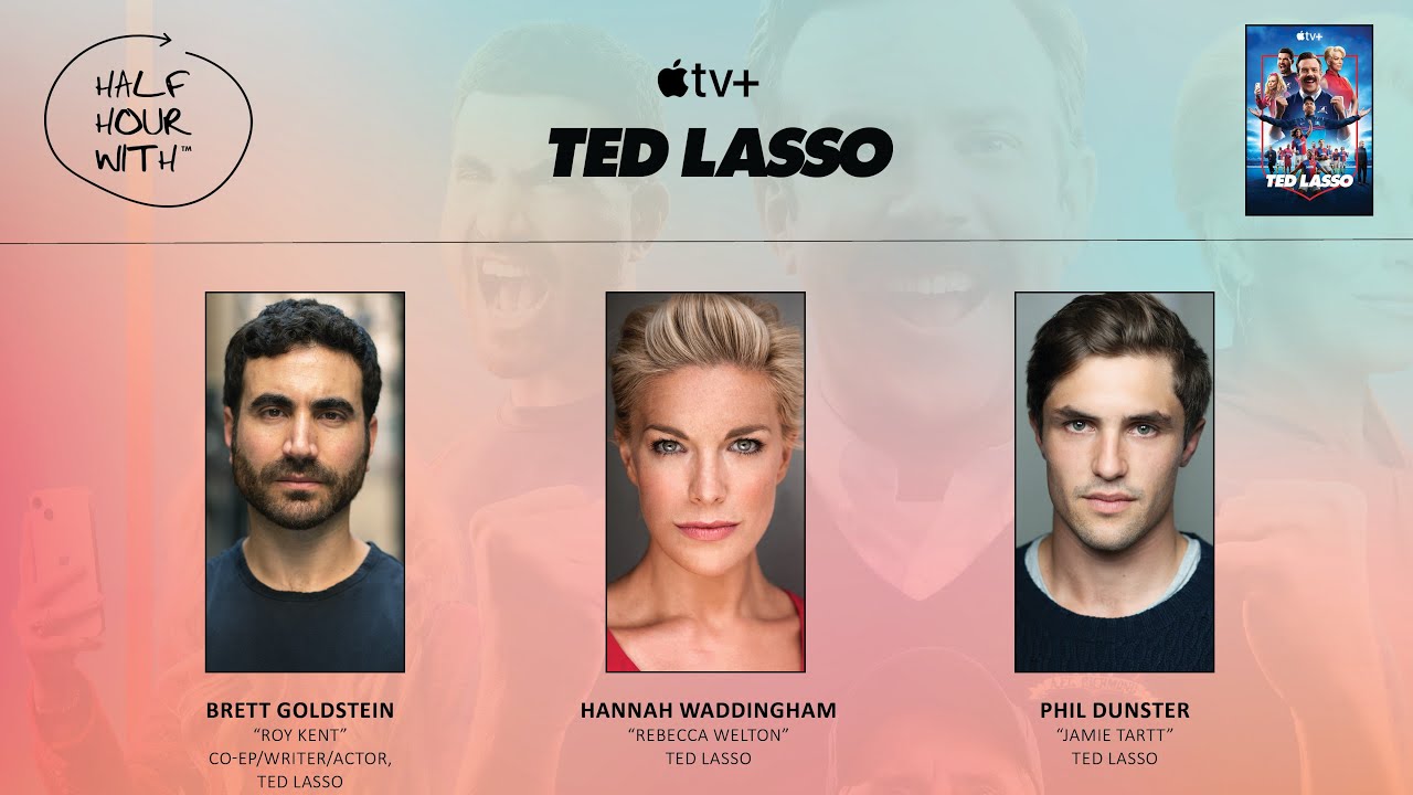 Half Hour With: Ted Lasso (Brett Goldstein, Phil Dunster & Hannah Waddingham)