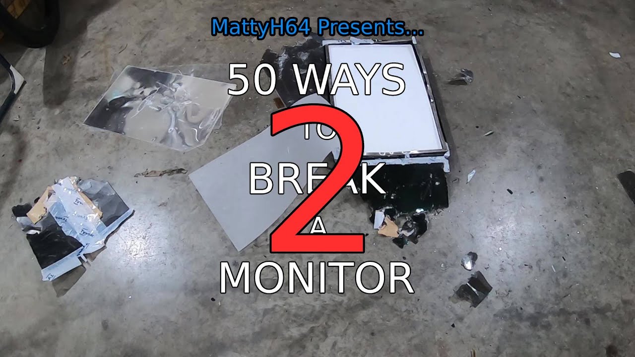 50 Ways To Break A Monitor 2