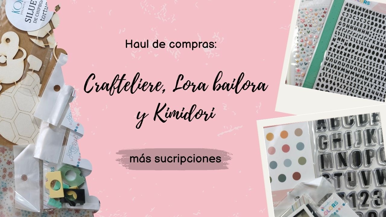 Haul de compras: Craftelier, Lora Bailora, Kimidori más suscripciones