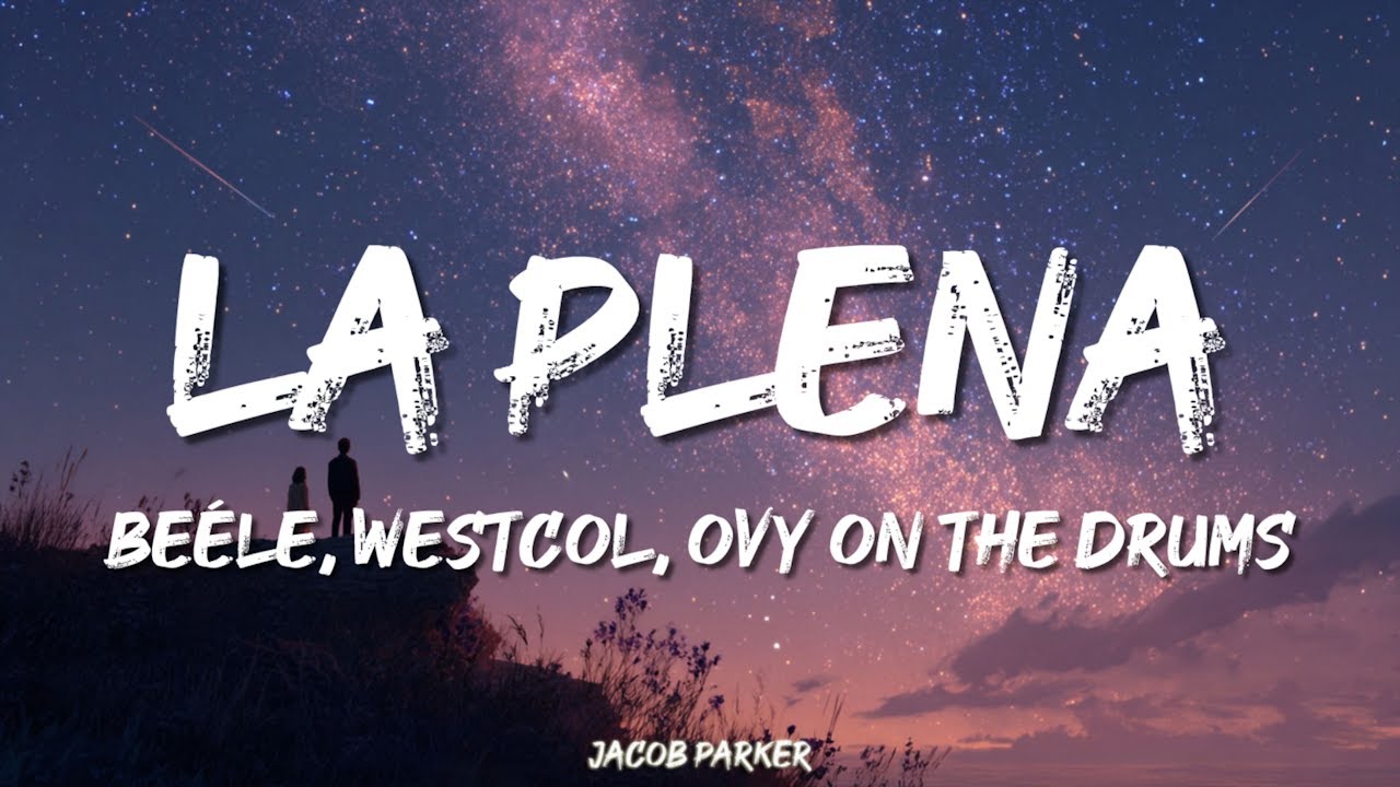Beéle, Westcol, Ovy On The Drums - LA PLENA (W Sound 05) (Letra/Lyrics)