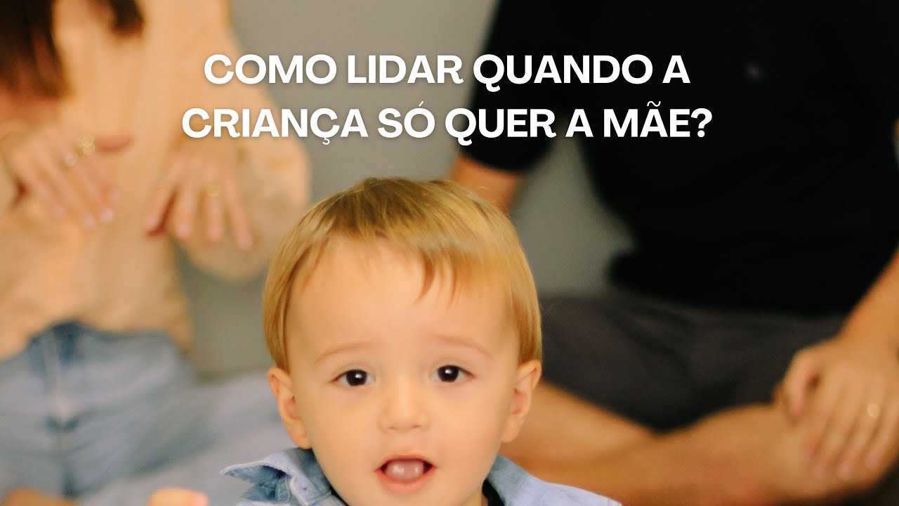 Como lidar quando a criança só quer a mãe?