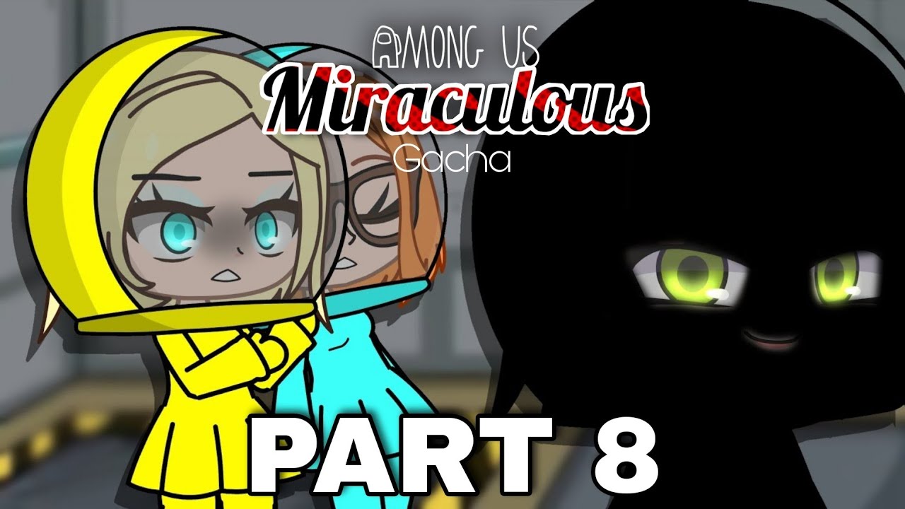 Among Us||Miraculous Ladybug pt 8||Gacha Club||Itz_ChocoPancake