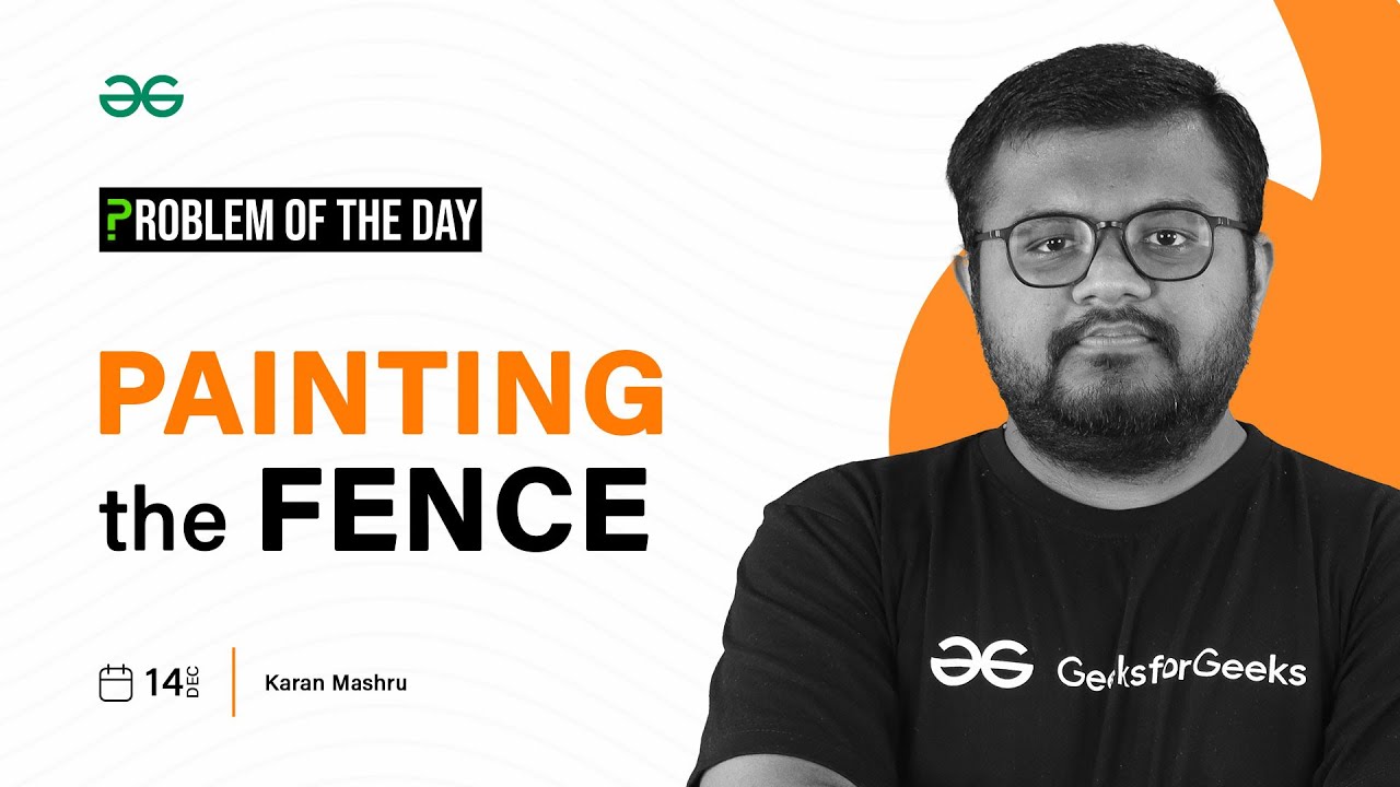POTD- 14/12/2023 | Painting the Fence | Problem of the Day | GeeksforGeeks