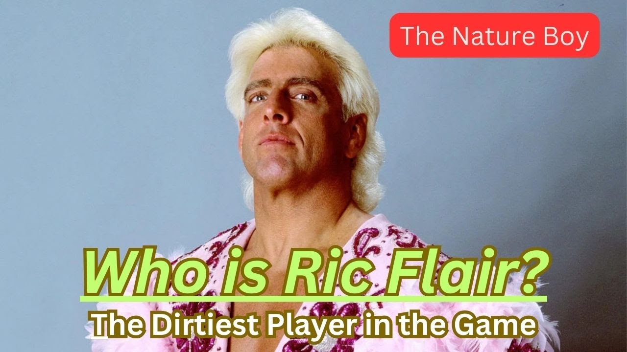The Nature Boy Ric Flair | Dirtiest Player in the Game & Greatest Professional Wrestler of All Time