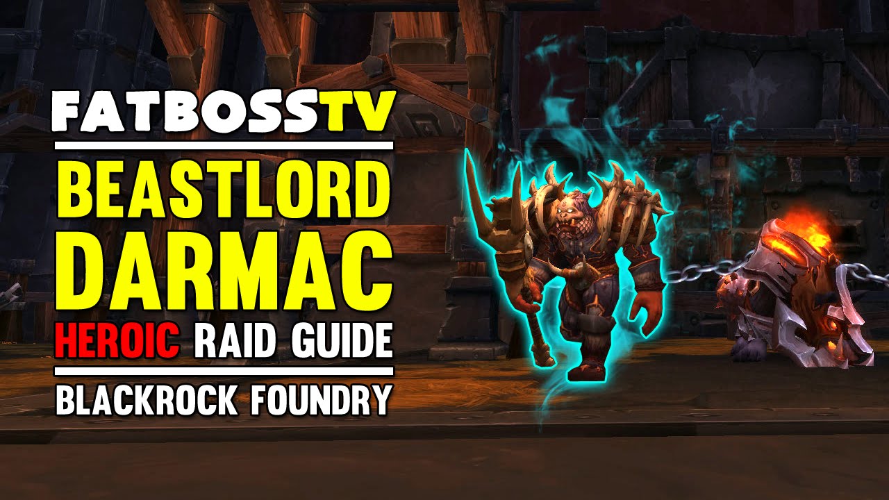 Beastlord Darmac Normal and Heroic Blackrock Foundry Guide - FATBOSS