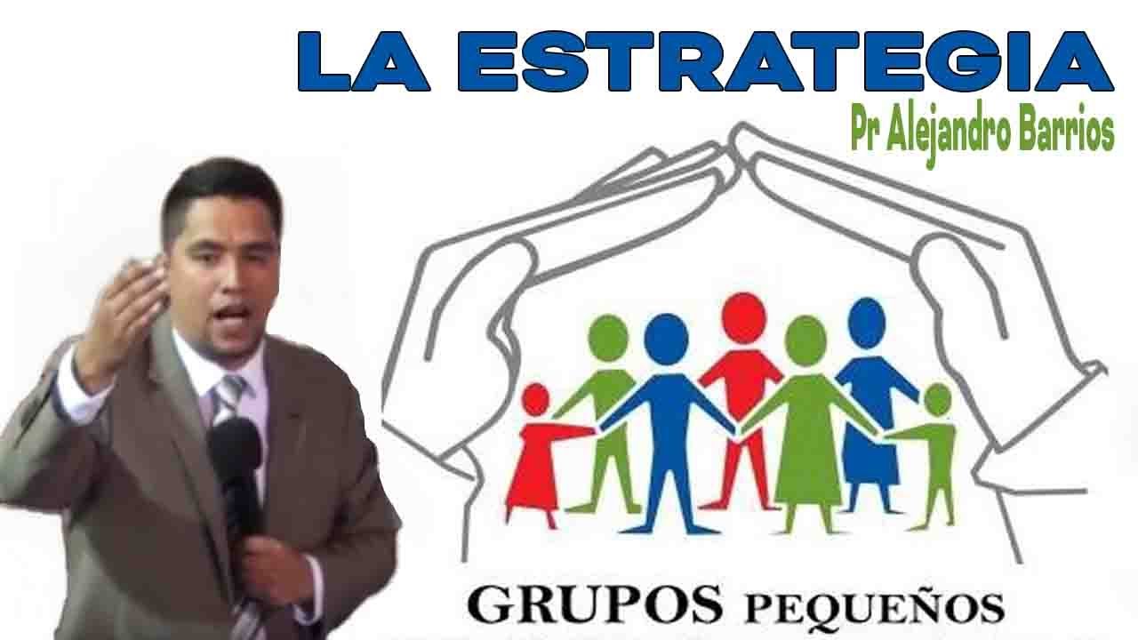 Grupos Pequeños | La Estrategia - Pr Alejandro Barrios Sermones Adventistas
