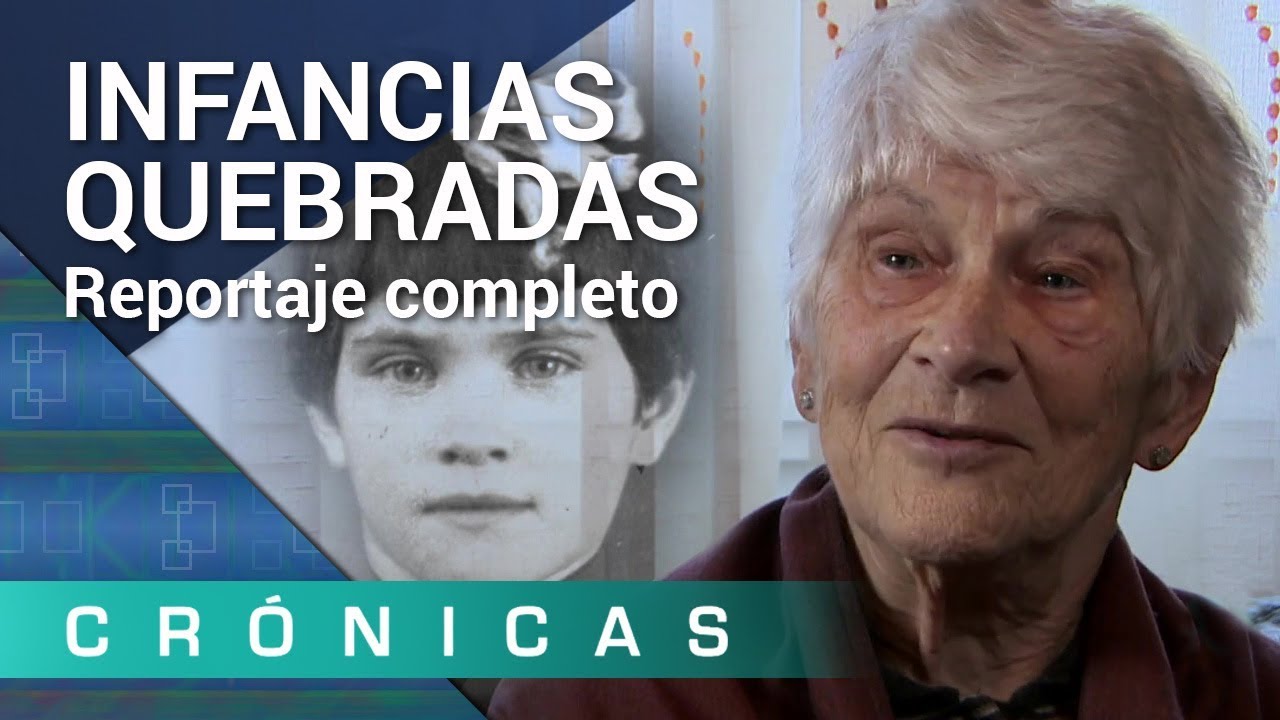 'Infancias quebradas' COMPLETO | Cr&oacute;nicas