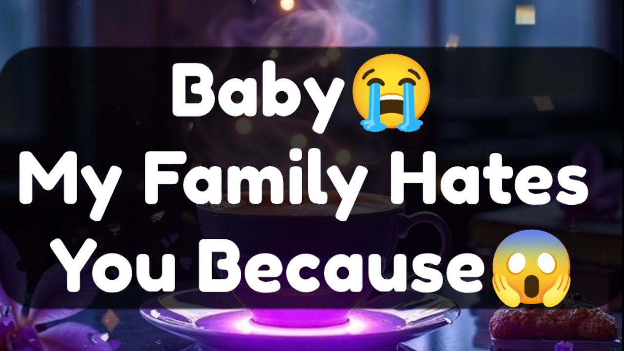 Current Thoughts And Feelings Of Your Person Love Messages Baby My Family Hates You Because 