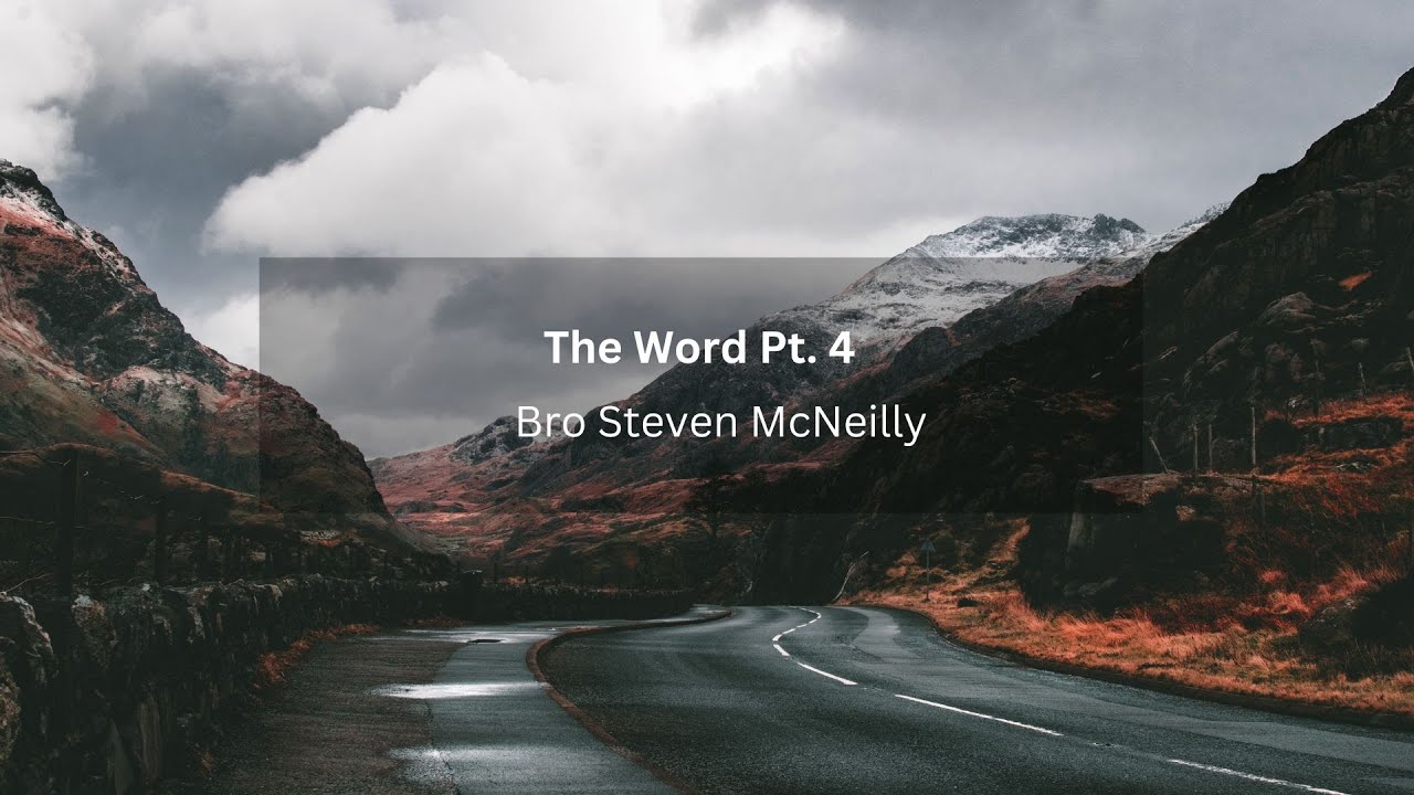 Bro. Steven McNeilly - The Word Pt. 4