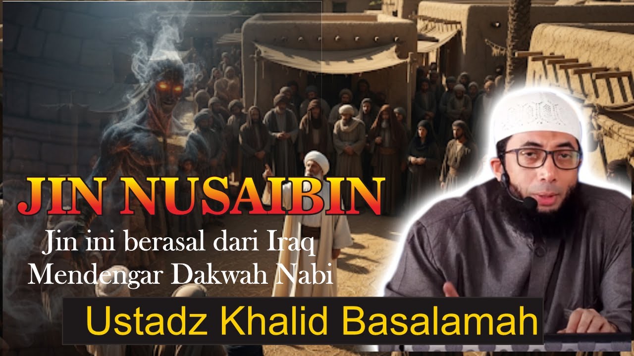 MISTERI BANGSA JIN NUSAIBIN DARI IRAQ YANG MENDENGARKAN DAKWAH NABI ﷺ❗️| Ustadz Khalid Basalamah