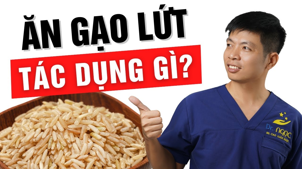 Ăn gạo lứt mỗi ngày cơ thể bạn sẽ thay đổi ra sao? | Dr Ngọc