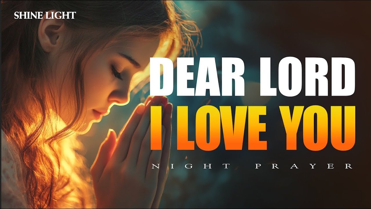I Just Want to Say: Dear Lord, I Love You | A Gentle Prayer Before Sleep | Bedtime Prayer