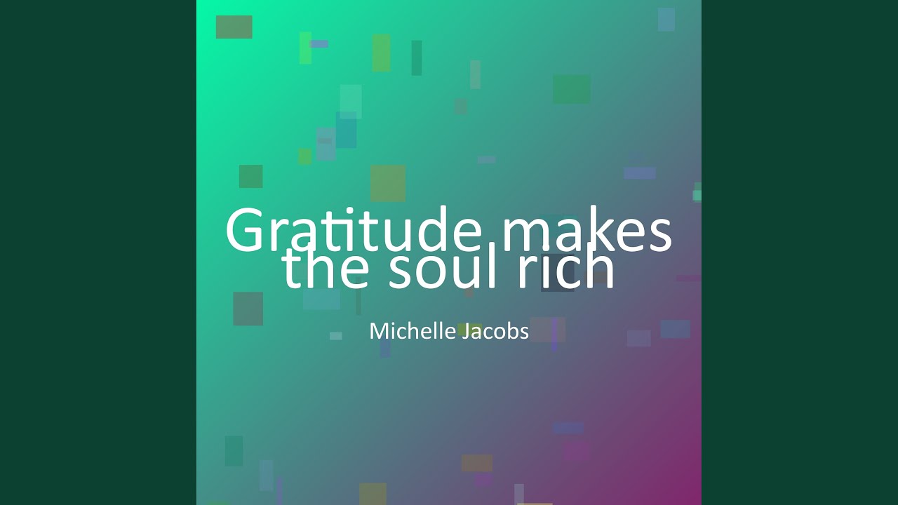 Gratitude makes the soul rich