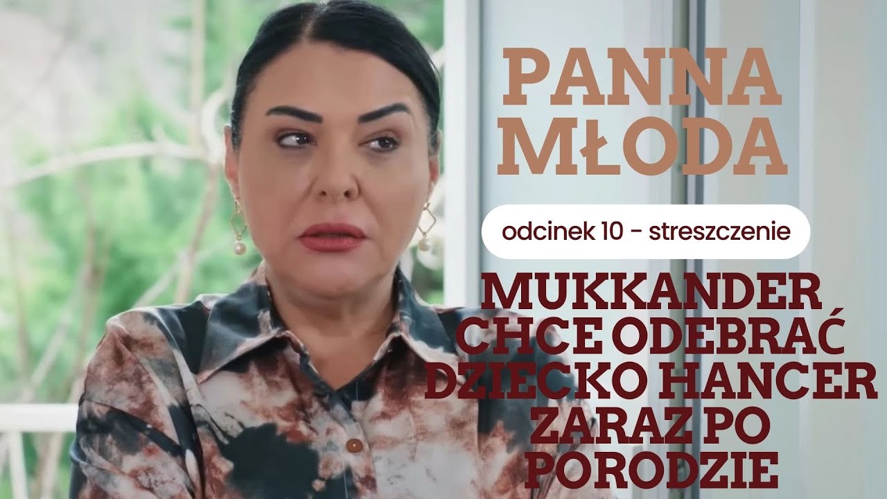 Panna młoda 10 odc. - streszczenie. Mukkander chce odebrać dziecko Hancer zaraz po porodzie
