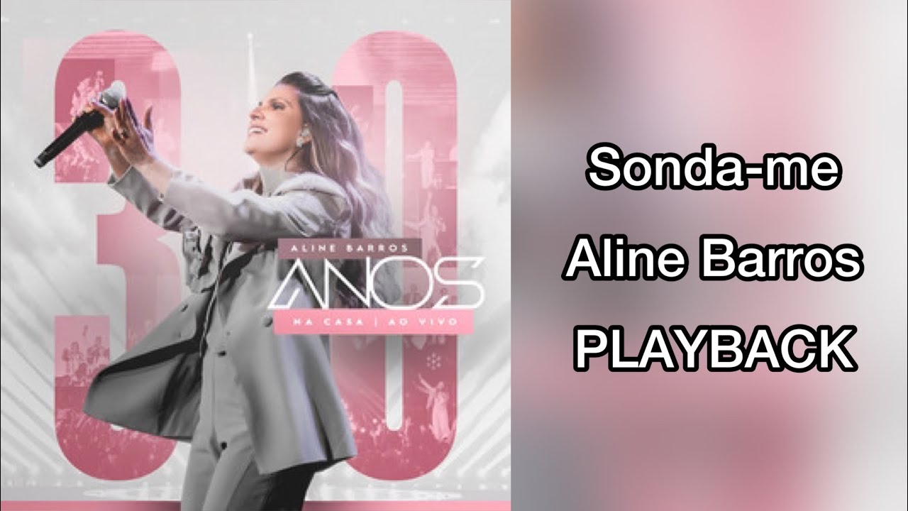 Sonda-me (Salmo 139) - Aline Barros (playback com letra)