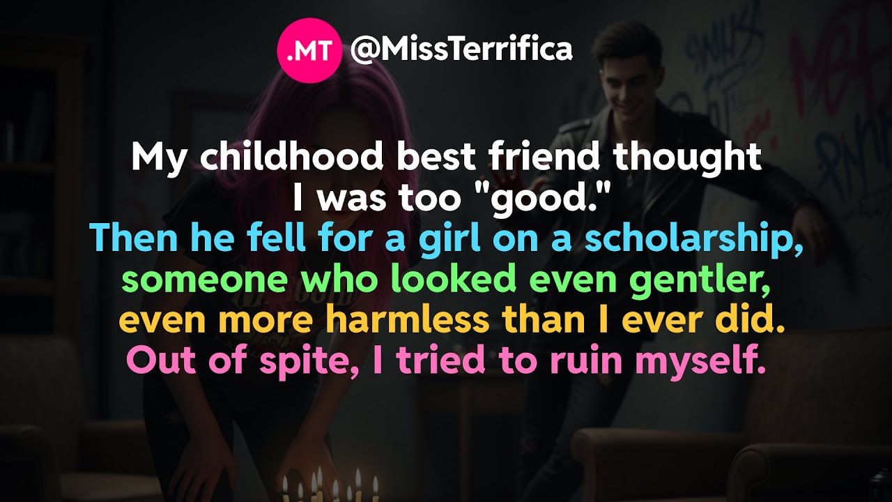 My childhood best friend thought I was too good...