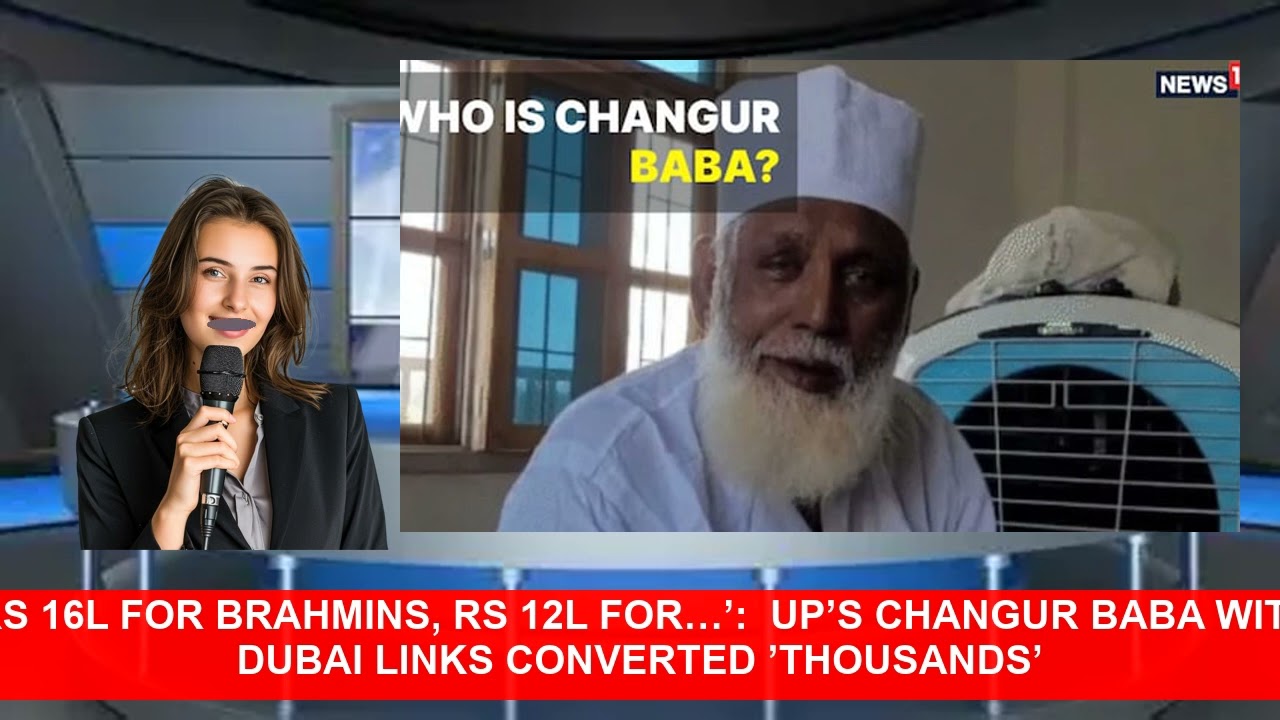 Rs 16L For Brahmins Rs 12L For  UPs Changur Baba With Dubai Links Converted Thousands