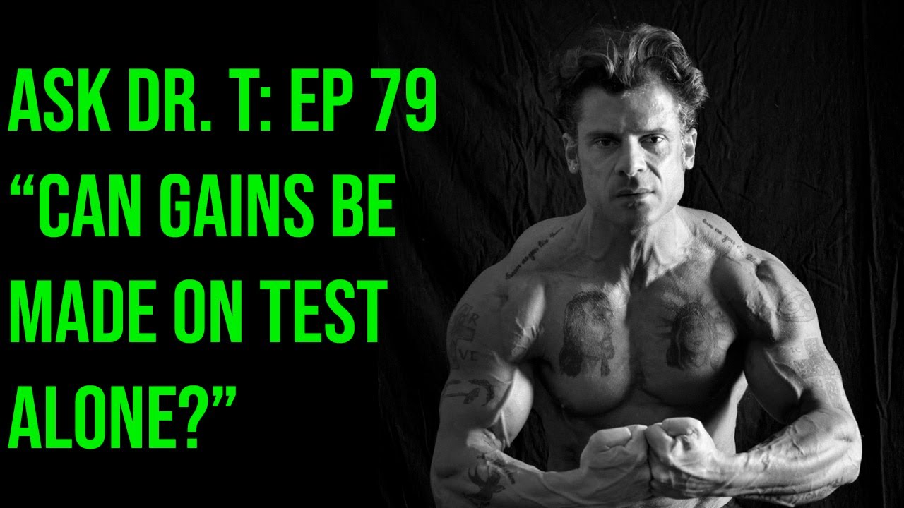 CAN GAINS BE MADE ON TEST ALONE? | ASK DR  TESTOSTERONE: EPISODE 79