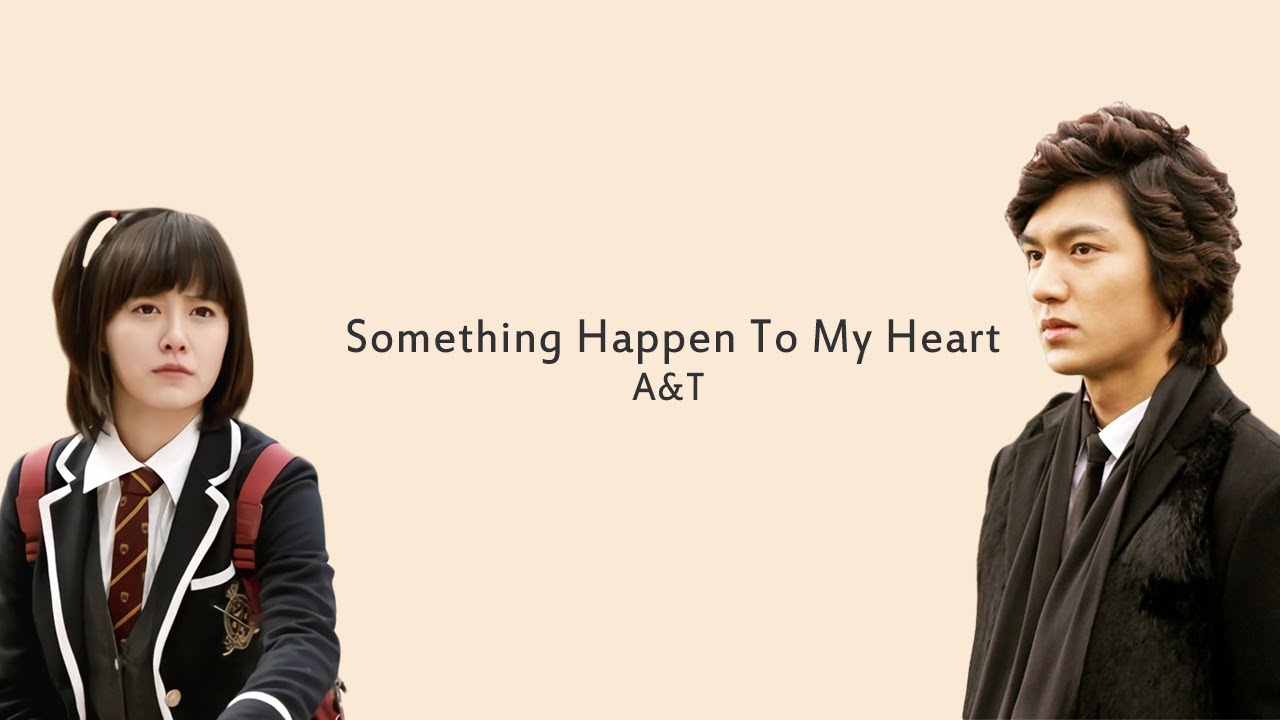 Something Happened To My Heart - A&T (Boys Before Flowers OST) LYRICS