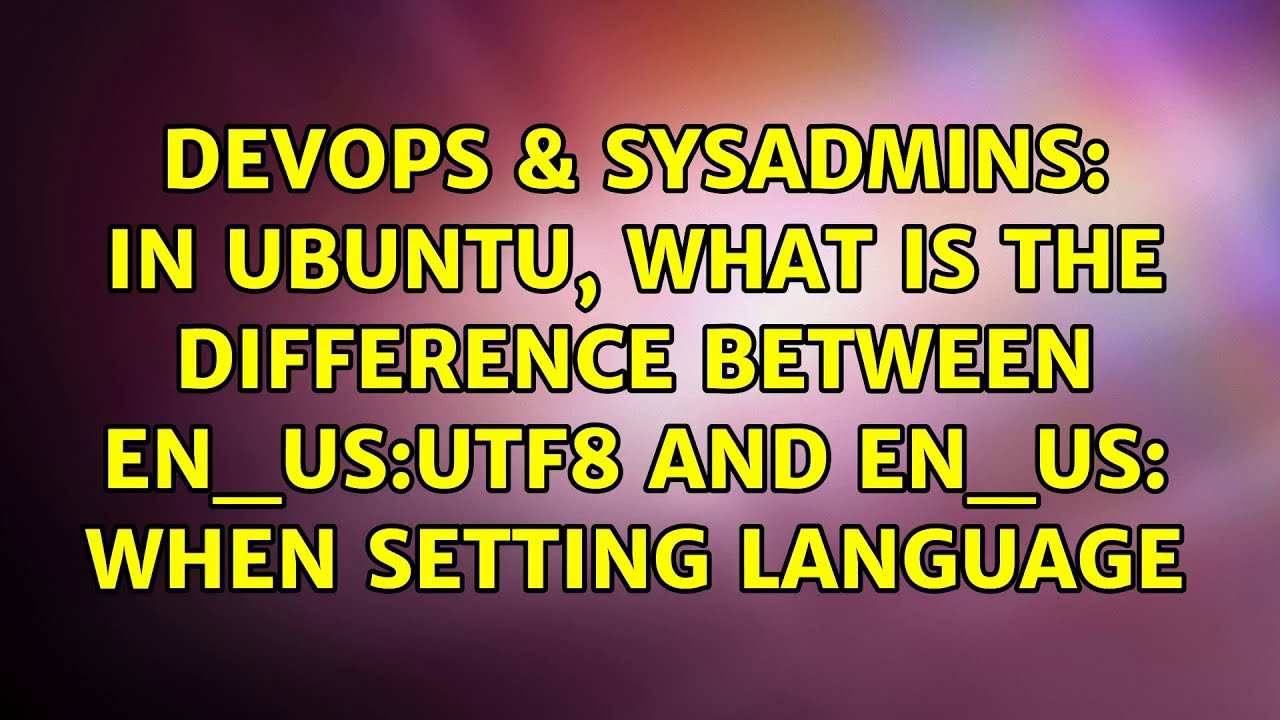 in Ubuntu, what is the difference between en_US:utf8 and en_US: when setting LANGUAGE