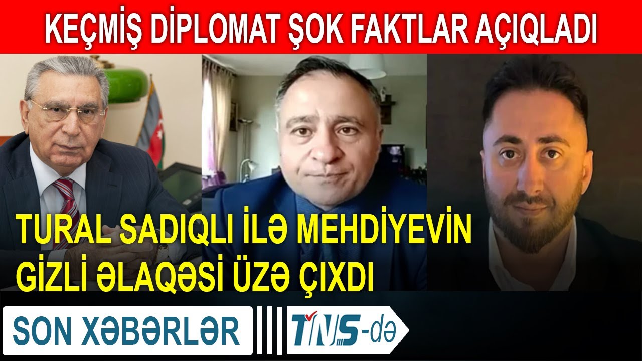 Ke&ccedil;miş diplomat şok faktlar a&ccedil;ıqladı - Tural Sadıqlı ilə Mehdiyevin gizli əlaqəsi &uuml;zə &ccedil;ıxdı