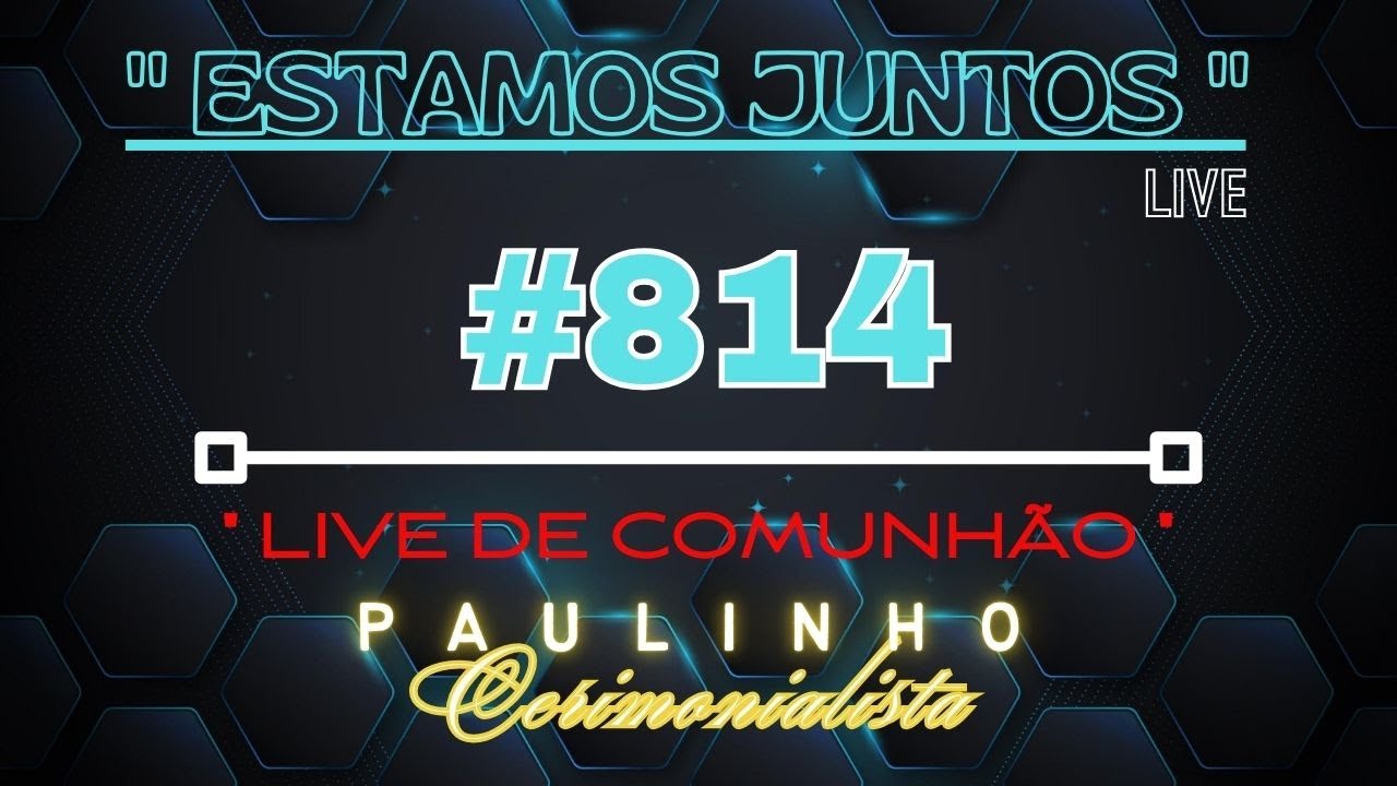 #814 -  LIVE DE COMUNHÃO - NOITE