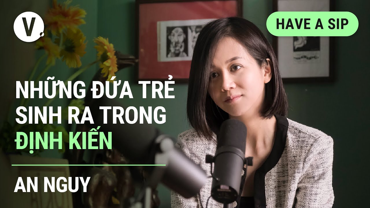 Những đứa trẻ sinh ra trong định kiến - An Nguy | #HaveASip 83
