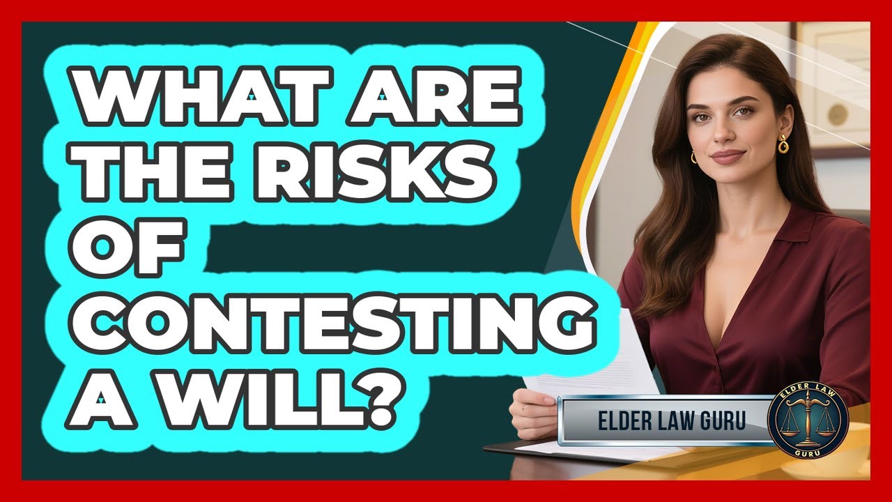 What Are The Risks Of Contesting A Will?