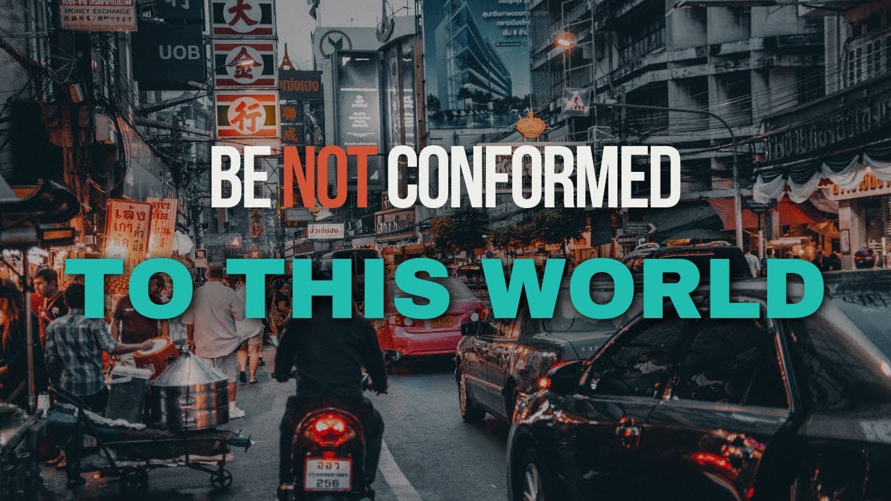 Be Not conformed to this World - Pastor Kyle