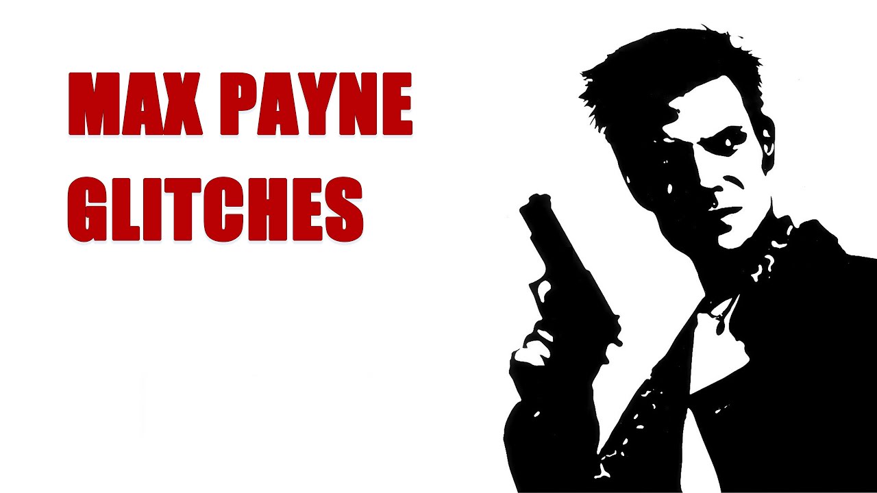 Max Payne GLITCHES