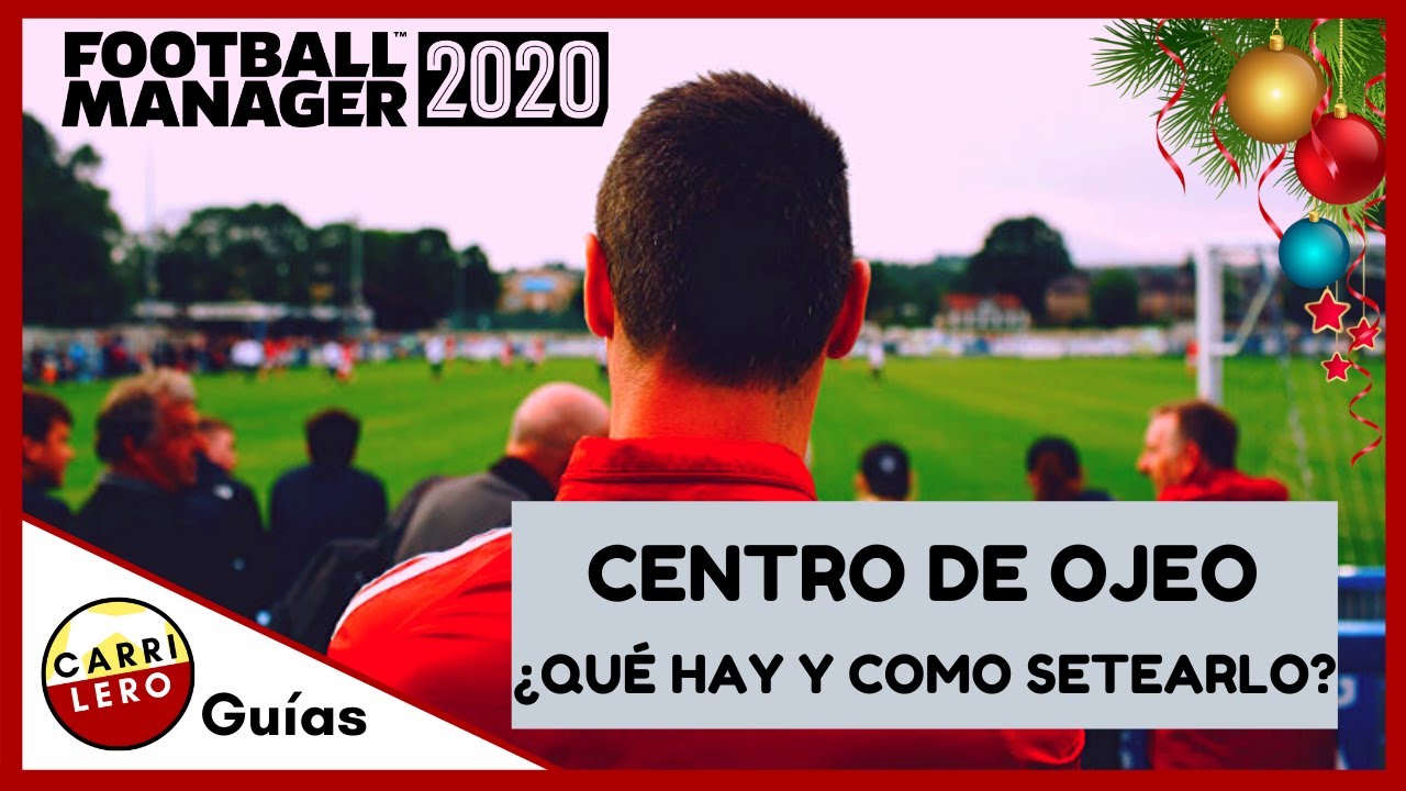 FM20 Guías | CENTRO DE OJEO - ¿Qué hay y como setearlo? | Football Manager 2020 Guía en Español