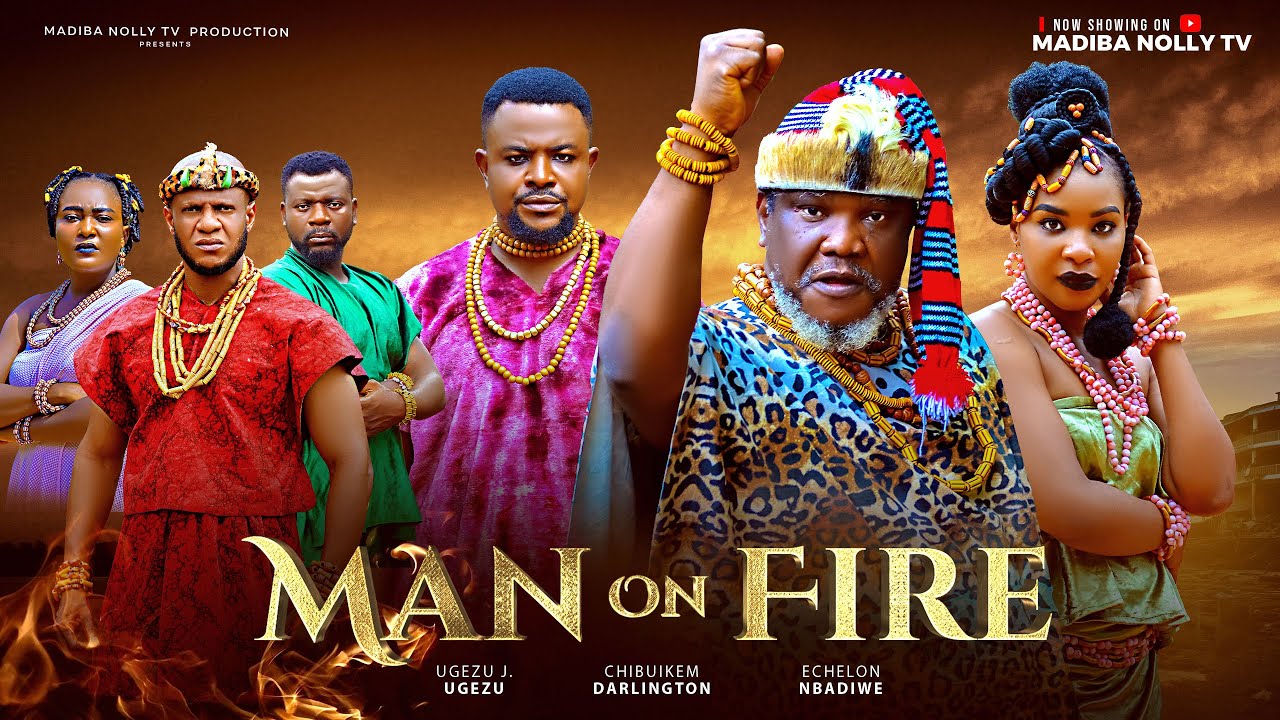 MAN ON FIRE  UGEZU.J.UGEZU  ECHELON MBADIWE CHIBUIKE DARLINGTON LATEST MOVIE 2025, African movies 