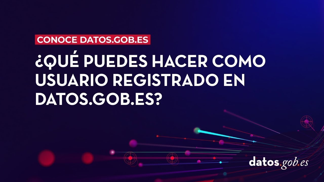 &iquest;Qu&eacute; puedes hacer como usuario registrado en datos.gob.es?