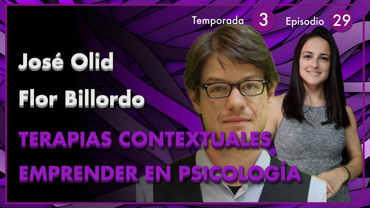 TERAPIAS CONTEXTUALES | EMPRENDER en PSICOLOGÍA ~ JOSÉ OLID y FLOR BILLORDO #85