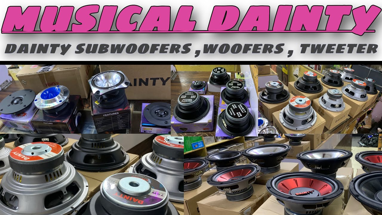 DAINTY | DAINTY SUBWOOFERS | WOFERS |TWEETER| CROSSOVERS | 8”,10”,12”,DAINTY ALL PRODUCTS AVAILABLE