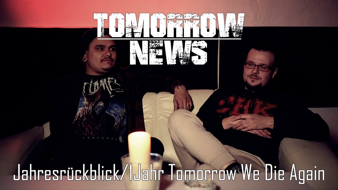 TOMORROW NEWS - Jahresrückblick/1Jahr Tomorrow We Die Again