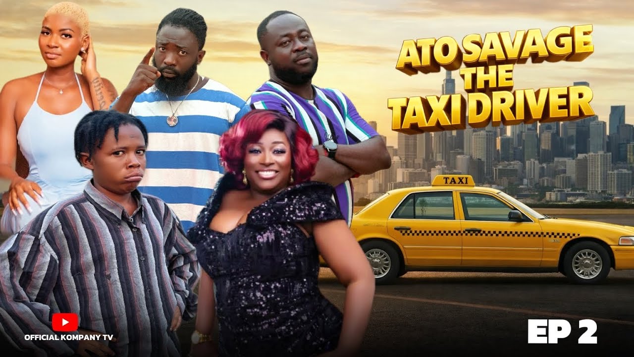 ATO SAVAGE THE TAXI DRIVER 🚕😂EPISODE 2 - KOMPANY, SEXY AFRAH, NAAMUNEY, NSAFOA HEMAA, 16 NAGGAZ
