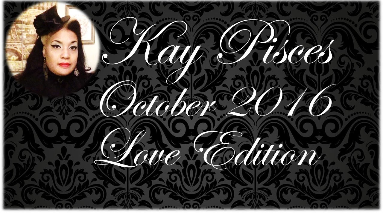 PISCES OCTOBER 2016 KAY PISCES LOVE EDITION