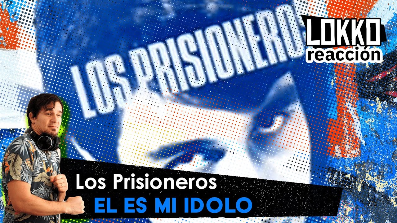 Lokko: Reacción a Los Prisioneros -  Él Es Mi Ídolo